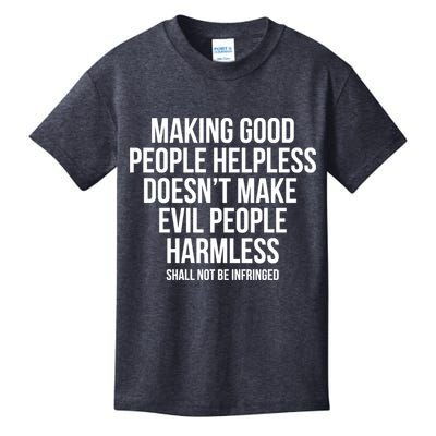 Making Good People Helpless Doesnt Make Evil People Harmless Kids T-Shirt