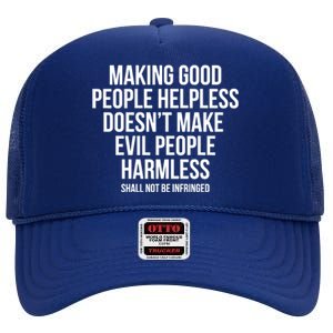 Making Good People Helpless Doesnt Make Evil People Harmless High Crown Mesh Back Trucker Hat