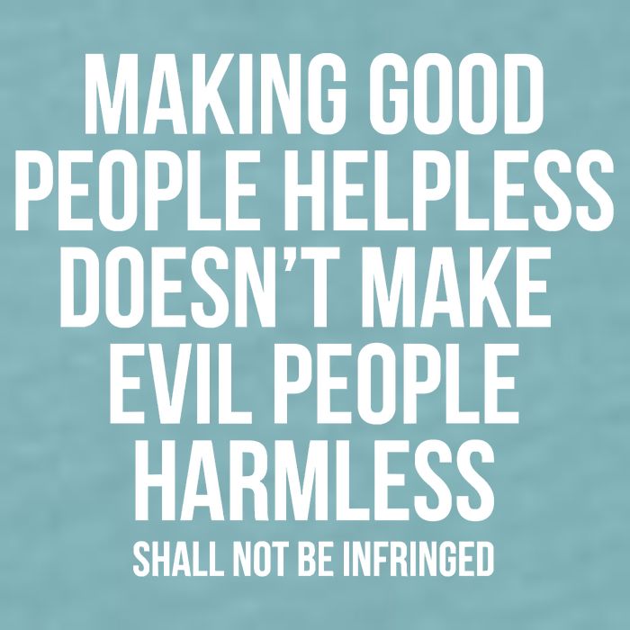 Making Good People Helpless Doesnt Make Evil People Harmless Sueded Cloud Jersey T-Shirt
