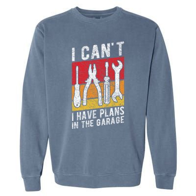 Mechanic Gift Retro Style I Cant I Have Plans In The Garage Cute Gift Garment-Dyed Sweatshirt