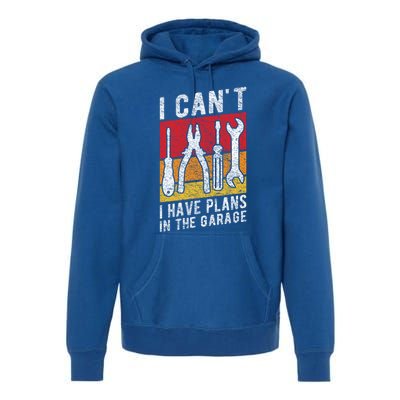 Mechanic Gift Retro Style I Cant I Have Plans In The Garage Cute Gift Premium Hoodie