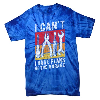 Mechanic Gift Retro Style I Cant I Have Plans In The Garage Cute Gift Tie-Dye T-Shirt