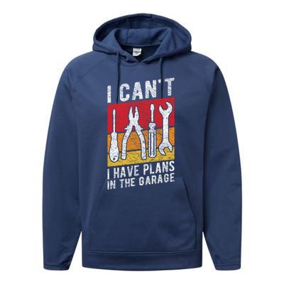 Mechanic Gift Retro Style I Cant I Have Plans In The Garage Cute Gift Performance Fleece Hoodie