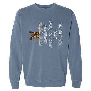 My German Shepherd Tilts His Head German Shepherd Gifts Garment-Dyed Sweatshirt