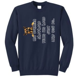 My German Shepherd Tilts His Head German Shepherd Gifts Tall Sweatshirt