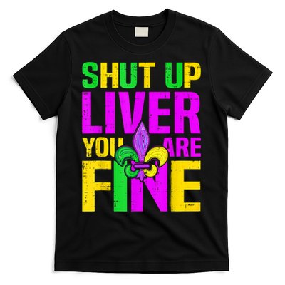 Mardi Gras Shut Up Liver You're Fine Funny Alcohol T-Shirt