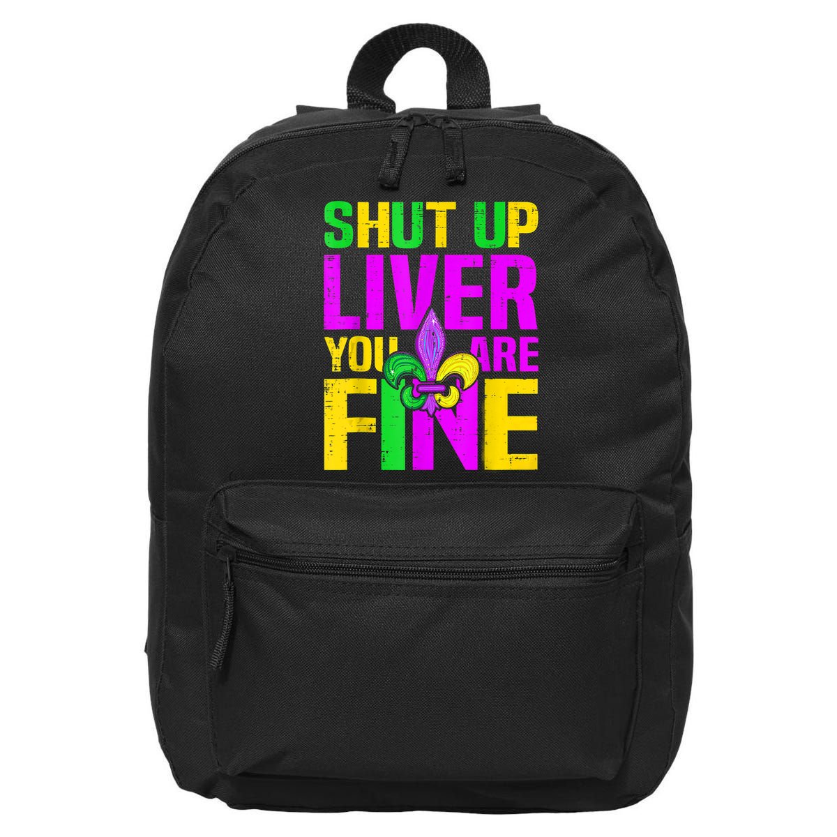 Mardi Gras Shut Up Liver You're Fine Funny Alcohol 16 in Basic Backpack