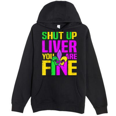 Mardi Gras Shut Up Liver You're Fine Funny Alcohol Premium Pullover Hoodie