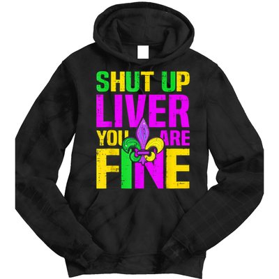 Mardi Gras Shut Up Liver You're Fine Funny Alcohol Tie Dye Hoodie