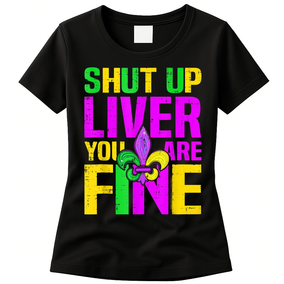 Mardi Gras Shut Up Liver You're Fine Funny Alcohol Womens T-Shirt
