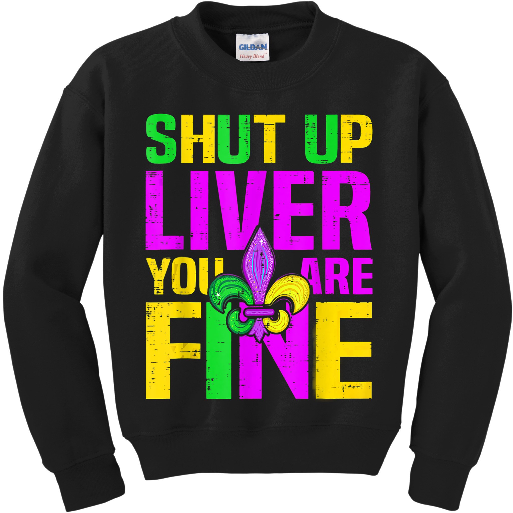 Mardi Gras Shut Up Liver You're Fine Funny Alcohol Kids Sweatshirt