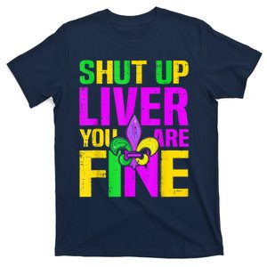 Mardi Gras Shut Up Liver You're Fine Funny Alcohol T-Shirt