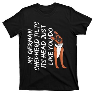 My German Shepherd Tilt Its Head Like You German Shepherd T-Shirt