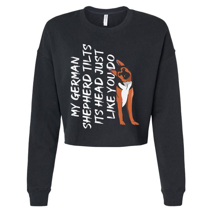 My German Shepherd Tilt Its Head Like You German Shepherd Cropped Pullover Crew