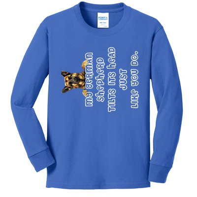 My Ger Shepherd Tilts His Head Ger Shepherd Funny Gift Meaningful Gift Kids Long Sleeve Shirt