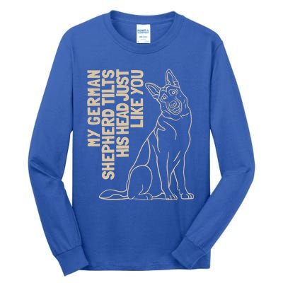 My Ger Shepherd Tilts His Head Just Like You Gift Tall Long Sleeve T-Shirt