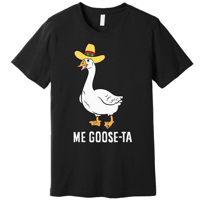 Me Goose Ta Mexican Funny Spanish Goose Pun Premium T-Shirt