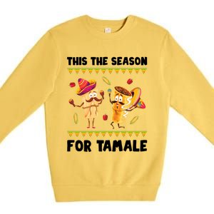 Mexican Gift Tis The Season For Tamale Gift Spicy Food Gift Holiday Meaningful G Premium Crewneck Sweatshirt