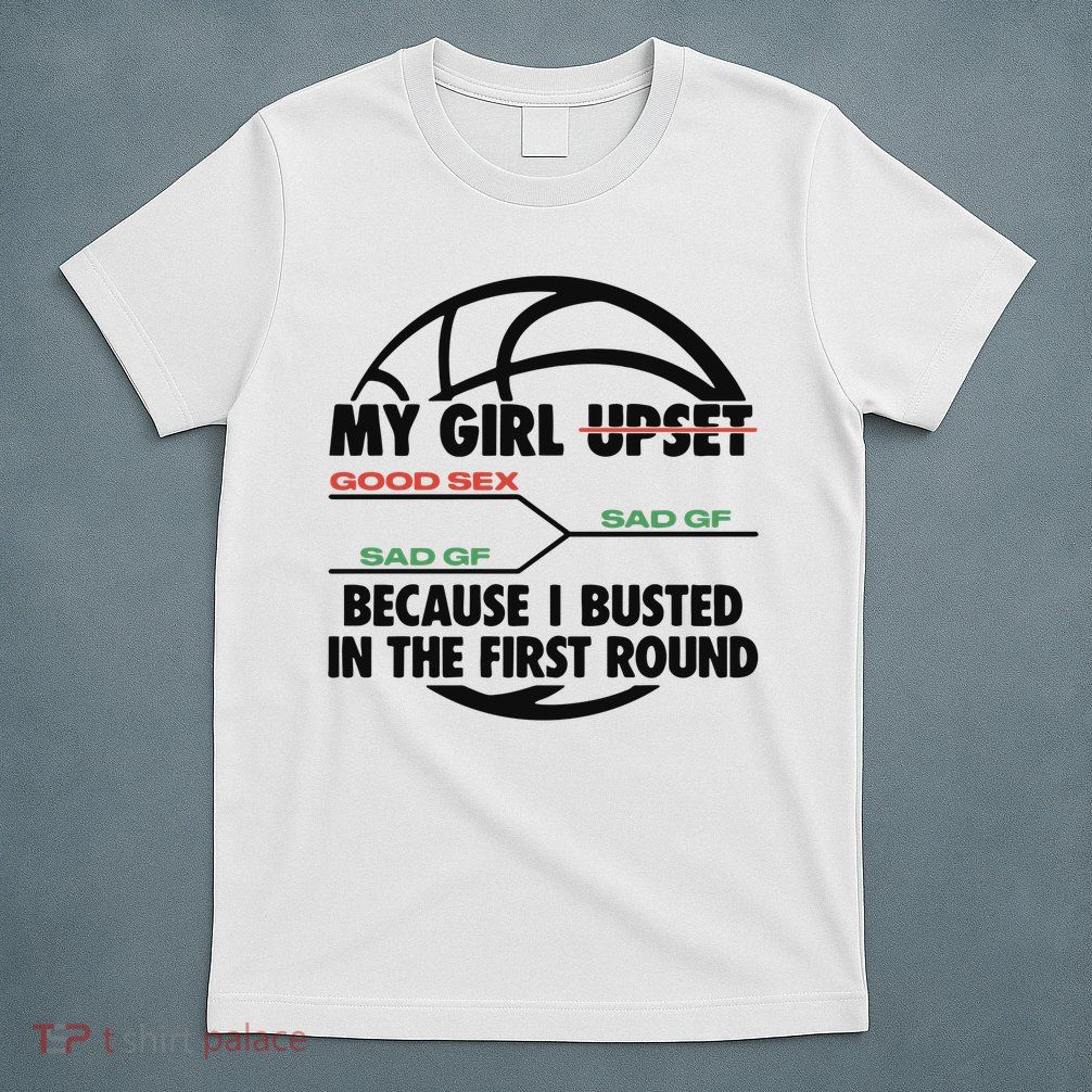 My Girl Upset Because I Busted In The First Round Volleyball Lover T-Shirt