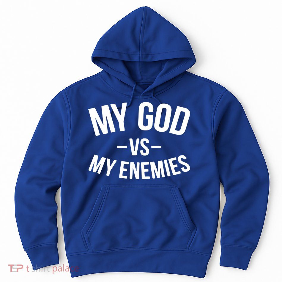 My God Vs My Enemies Funny Gift Hoodie