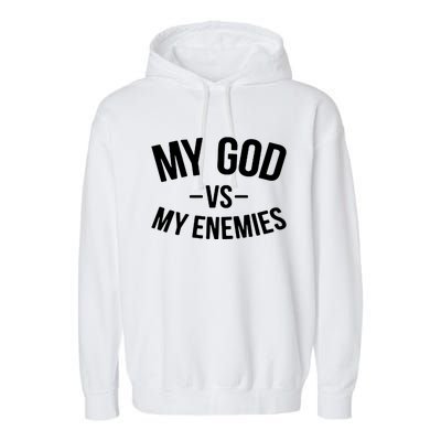 My God Vs My Enemies Funny Gift Garment-Dyed Fleece Hoodie