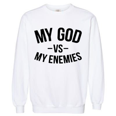 My God Vs My Enemies Funny Gift Garment-Dyed Sweatshirt