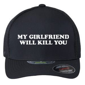 My Girlfriend Will Kill You Flexfit Unipanel Trucker Cap