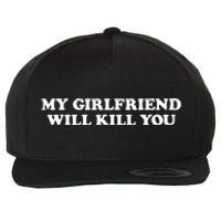 My Girlfriend Will Kill You Wool Snapback Cap