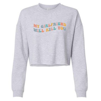 My Girlfriend Will Kill You Funny Boyfriend Dating Couples Cropped Pullover Crew