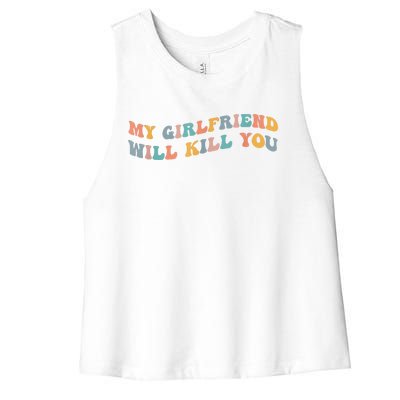 My Girlfriend Will Kill You Funny Boyfriend Dating Couples Women's Racerback Cropped Tank