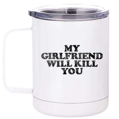 My Girlfriend Will Kill You Funny Sarcastic 12 oz Stainless Steel Tumbler Cup