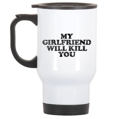 My Girlfriend Will Kill You Funny Sarcastic Stainless Steel Travel Mug