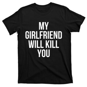 My Girlfriend Will Kill You Funny Sarcastic T-Shirt