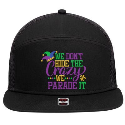 Mardi Gras We Dont Hide The Crazy We Parade It Gift Party Cute Gift 7 Panel Mesh Trucker Snapback Hat