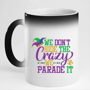 Mardi Gras We Dont Hide The Crazy We Parade It Gift Party Cute Gift 11oz Black Color Changing Mug