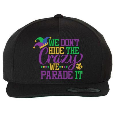 Mardi Gras We Dont Hide The Crazy We Parade It Gift Party Cute Gift Wool Snapback Cap