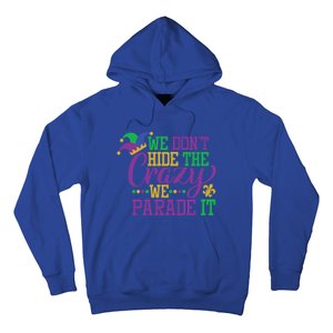 Mardi Gras We Dont Hide The Crazy We Parade It Gift Party Cute Gift Hoodie