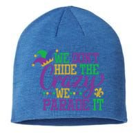 Mardi Gras We Dont Hide The Crazy We Parade It Gift Party Cute Gift Sustainable Beanie