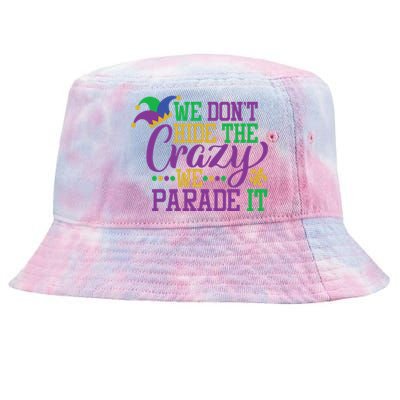 Mardi Gras We Dont Hide The Crazy We Parade It Gift Party Cute Gift Tie-Dyed Bucket Hat