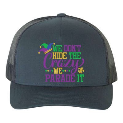 Mardi Gras We Dont Hide The Crazy We Parade It Gift Party Cute Gift Yupoong Adult 5-Panel Trucker Hat