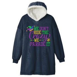 Mardi Gras We Dont Hide The Crazy We Parade It Gift Party Cute Gift Hooded Wearable Blanket