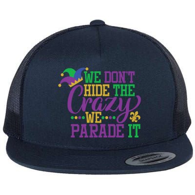 Mardi Gras We Dont Hide The Crazy We Parade It Gift Party Cute Gift Flat Bill Trucker Hat