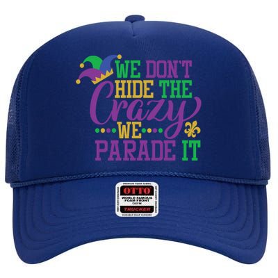 Mardi Gras We Dont Hide The Crazy We Parade It Gift Party Cute Gift High Crown Mesh Back Trucker Hat