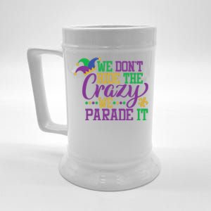 Mardi Gras We Dont Hide The Crazy We Parade It Gift Party Cute Gift Beer Stein