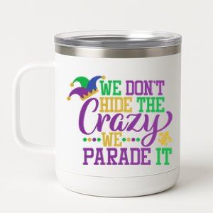 Mardi Gras We Dont Hide The Crazy We Parade It Gift Party Cute Gift 12 oz Stainless Steel Tumbler Cup