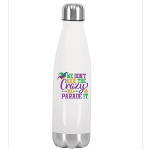 Mardi Gras We Dont Hide The Crazy We Parade It Gift Party Cute Gift Stainless Steel Insulated Water Bottle