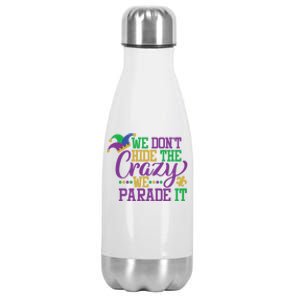 Mardi Gras We Dont Hide The Crazy We Parade It Gift Party Cute Gift Stainless Steel Insulated Water Bottle