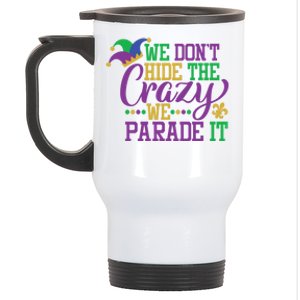 Mardi Gras We Dont Hide The Crazy We Parade It Gift Party Cute Gift Stainless Steel Travel Mug