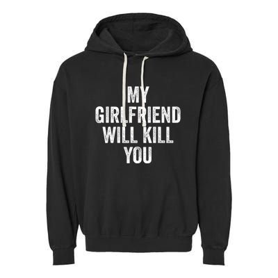 My Girlfriend Will Kill You Garment-Dyed Fleece Hoodie