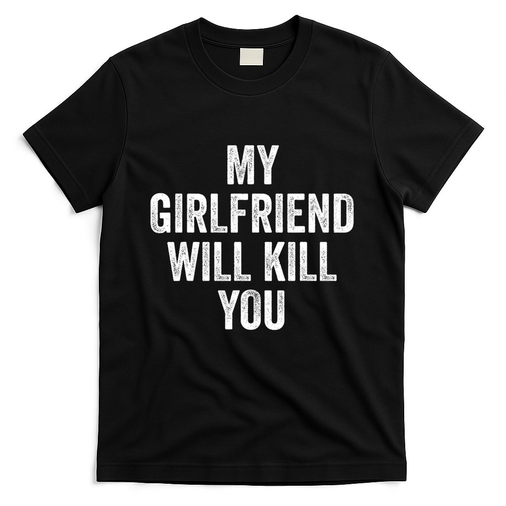 My Girlfriend Will Kill You T-Shirt